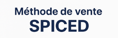 Méthode de vente SPICED : étapes, principes et contexte d’application