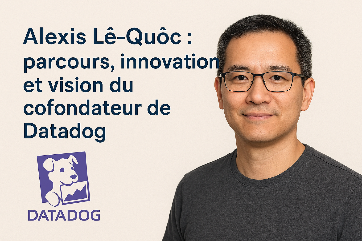 Alexis Lê-Quôc : parcours, innovation et vision du cofondateur de Datadog